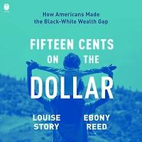 Fifteen Cents on the Dollar: How Americans Made Black-White Wealth Gap