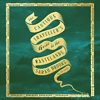 the Cautious Traveller's Guide to Wastelands: A Novel