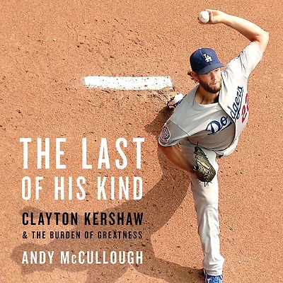 the Last of His Kind: Clayton Kershaw and Burden Greatness