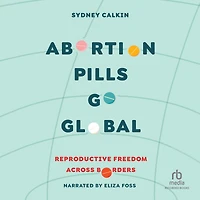 Abortion Pills Go Global: Reproductive Freedom across Borders
