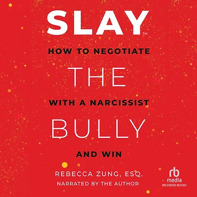 SLAY the Bully: How to Negotiate with a Narcissist and Win
