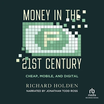 Money the Twenty-First Century: Cheap, Mobile, and Digital