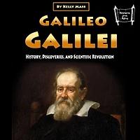 Galileo Galilei: History, Discoveries, and Scientific Revolution