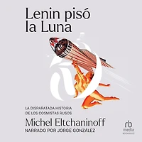 Lenin pisó La Luna: disparatada historia de los cosmistas rusos