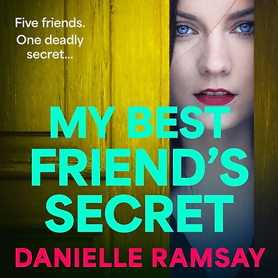 My Best Friend's Secret: A dark, addictive psychological thriller from Danielle Ramsay