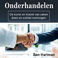 Onderhandelen: De kunst en kracht van zaken doen subtiel overtuigen (Dutch Edition)