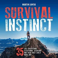 Survival Instinct: 35 Life-Threatening Exceptional Situations and Their Most Likely Ways Out