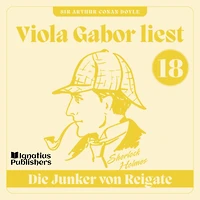 Die Junker von Reigate: Viola Gabor liest Sherlock Holmes, Folge 18