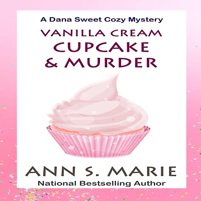 Vanilla Cream Cupcake and Murder (A Dana Sweet Cozy Mystery Book 4)