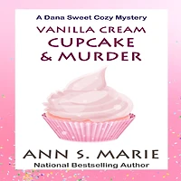 Vanilla Cream Cupcake and Murder (A Dana Sweet Cozy Mystery Book 4)