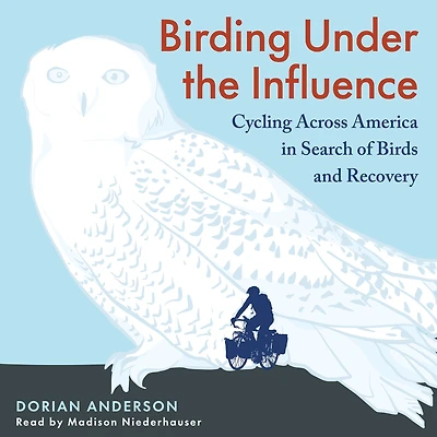 Birding Under the Influence: Cycling Across America Search of Birds and Recovery