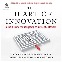 The Heart of Innovation: A Field Guide for Navigating to Authentic Demand