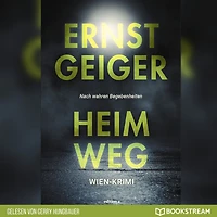 Heimweg - Die Geschichte der Favoritner Mädchenmorde (Ungekürzt)