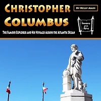 Christopher Columbus: The Famous Explorer and His Voyages Across the Atlantic Ocean