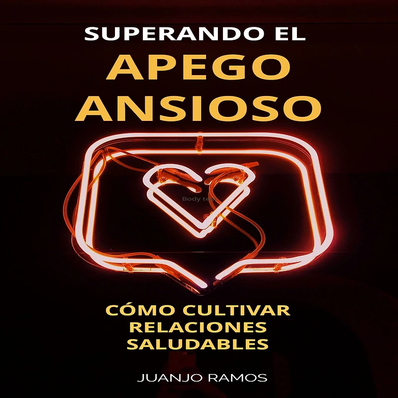 Superando el apego ansioso: Cómo cultivar relaciones saludables