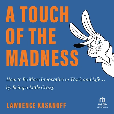 a Touch of the Madness: How to Be More Innovative Work and Life . by Being Little Crazy