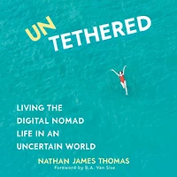 Untethered: Living the digital nomad life an uncertain world