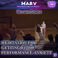 The Meditation For Getting Rid Of Performance Anxiety