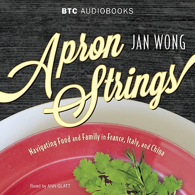 Apron Strings: Navigating Food and Family France, Italy, China