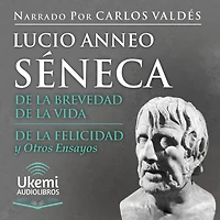De la brevedad de la vida, De la felicidad y Otros Ensayos [Of the Brevity of Life, Of Happiness and Other Essays]: Of the Brevity of Life, Of Happiness and Other Essays