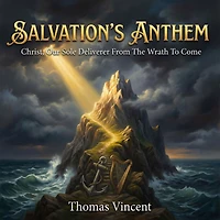 Salvation's Anthem: Christ, Our Sole Deliverer From The Wrath To Come