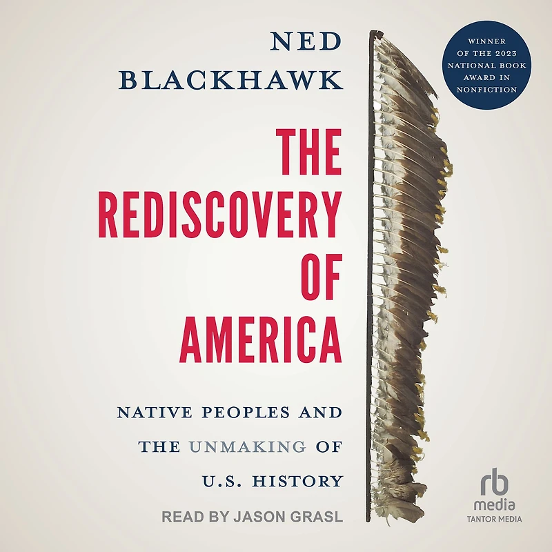 the Rediscovery of America: Native Peoples and Unmaking U.S. History (National Book Award Winner)