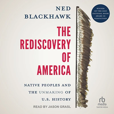 the Rediscovery of America: Native Peoples and Unmaking U.S. History (National Book Award Winner)