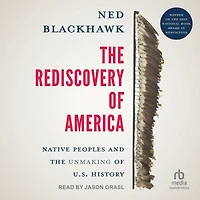 the Rediscovery of America: Native Peoples and Unmaking U.S. History (National Book Award Winner)