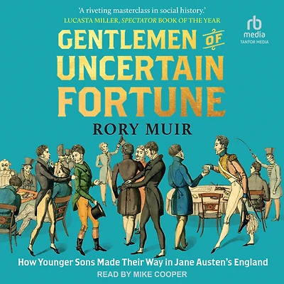 Gentlemen of Uncertain Fortune: How Younger Sons Made Their Way Jane Austen's England