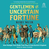 Gentlemen of Uncertain Fortune: How Younger Sons Made Their Way Jane Austen's England