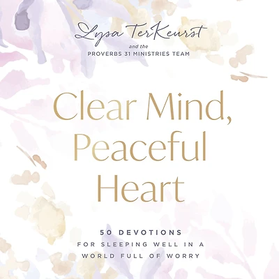 Clear Mind, Peaceful Heart: 50 Devotions for Sleeping Well a World Full of Worry (A 50-Day Devotional)
