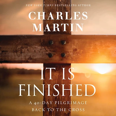 It Is Finished: A 40-Day Pilgrimage Back to the Cross