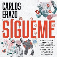 Sígueme: Cómo seguir a Jesús hace libre nuestra generación enredada en influencias ideológicas