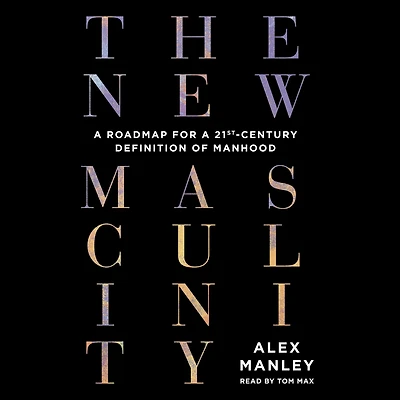 The New Masculinity: a Roadmap for 21st-Century Definition of Manhood