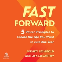 Fast Forward: 5 Power Principles to Create the Life You Want Just One Year