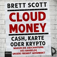 Cloudmoney: Cash, Karte oder Krypto: Warum die Abschaffung des Bargelds unsere Freiheit gefährdet