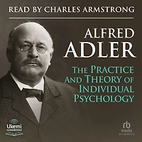 The Practice and Theory of Individual Psychology