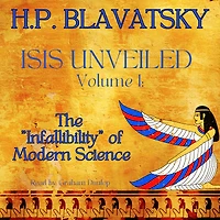 Isis Unveiled Volume 1: The "Infallibility" of Modern Science