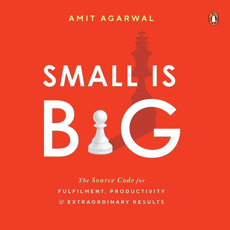 Small is Big: The Source Code for Fulfilment, Productivity, and Extraordinary Results