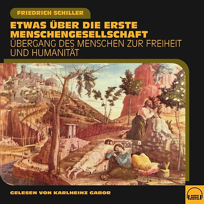 Etwas über die erste Menschengesellschaft: Übergang des Menschen zur Freiheit und Humanität