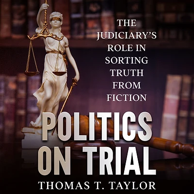 Politics on Trial: The Judiciary's Role Sorting Truth from Fiction