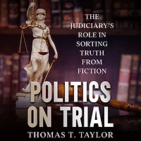 Politics on Trial: The Judiciary's Role Sorting Truth from Fiction