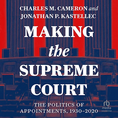 Making The Supreme Court: Politics of Appointments, 1930-2020