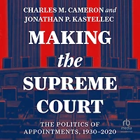 Making The Supreme Court: Politics of Appointments, 1930-2020