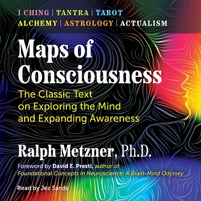 Maps of Consciousness: The Classic Text on Exploring the Mind and Expanding Awareness