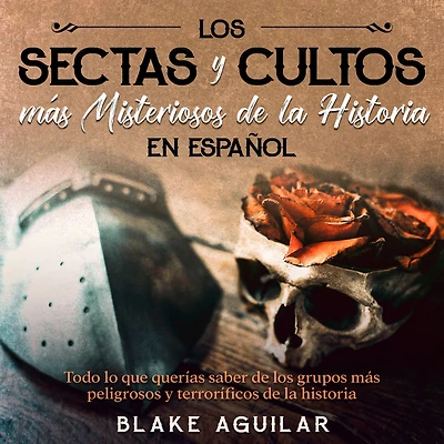 Las Sectas y Cultos más Misteriosos de la historia en Español: Todo lo que querías saber los grupos peligrosos terroríficos