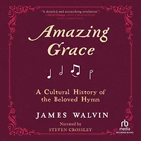 Amazing Grace: A Cultural History of the Beloved Hymn