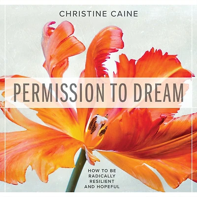 Permission to Dream: How be Radically Resilient and Hopeful