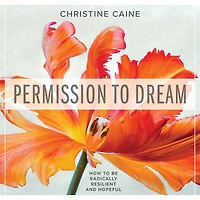 Permission to Dream: How be Radically Resilient and Hopeful