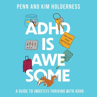 ADHD is Awesome: A Guide to (Mostly) Thriving with